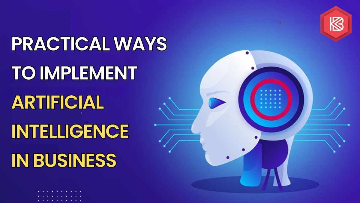 Practical Ways to Implement Artificial Intelligence in Business